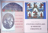 CULTURA POPULARA SI MISIUNE CRESTINA , VOL. I - II de IULIANA BANCESCU , Bucuresti 2013