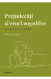 Descopera Psihologia. Prejudecati si erori cognitive - Helena Matute