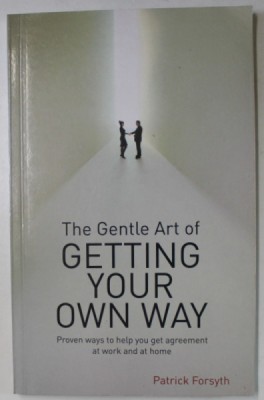 THE GENTLE ART OF GETTING YOUR OWN WAY by PATRICK FORSYTH , 2007 foto