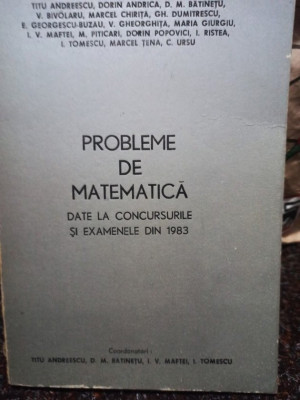Titu Andreescu - Probleme de matematica date la concursurile si examenele din 1983 (editia 1983) foto