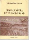 Cumpara ieftin Lumea Vazuta De Un Om De Rand - Nicolae Burghelea, Editura Cerna, Bucuresti, 2004, Carte Calatorie, Beletristica