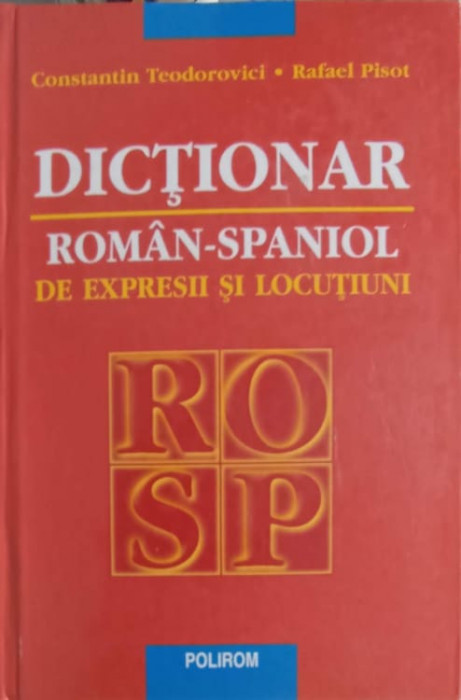 DICTIONAR ROMAN-SPANIOL DE EXPRESII SI LOCUTIUNI-C. TEODOROVICI, R. PISOT