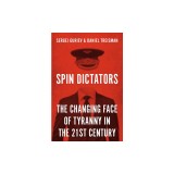 Spin Dictators: The Changing Face of Tyranny in the 21st Century