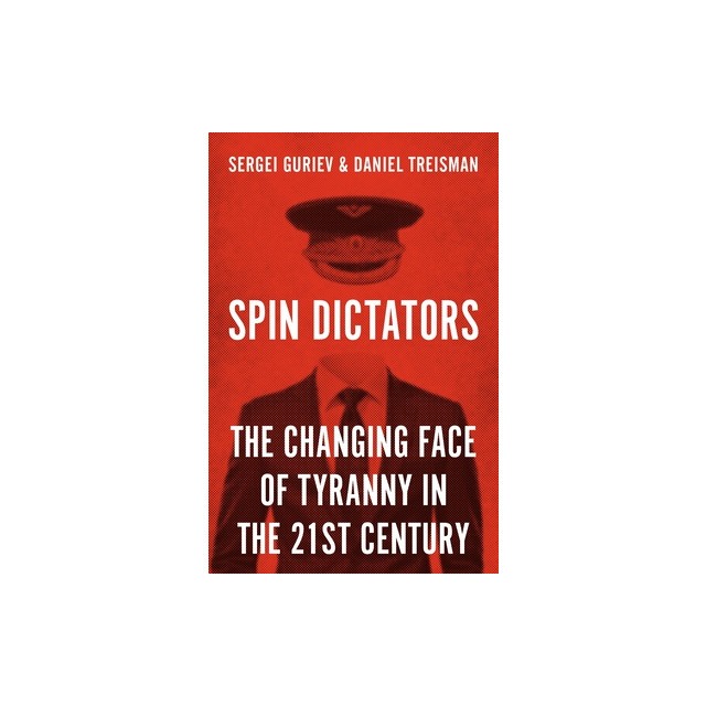 Spin Dictators: The Changing Face of Tyranny in the 21st Century