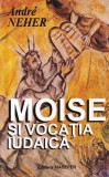 Carte Religioasa Moise si vocatia iudaica - Andre Neher, Editura HASEFER, 185 pagini, 2002, Romana, Coperta Brosata