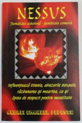 NESSUS , JUMATATE ASTEROID - JUMATATE COMETA , INFLUENTEAZA TIRANIA ...LIPSA DE RESPECT PENTRU MORALITATE de ANDREI EMANUEL POPESCU , 2011 foto