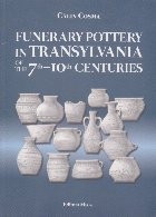 Funerary Pottery in Transylvania of the 7 - 10 centuries