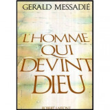 Gerald Messadie - L&#039;Homme qui devint Dieu - 117506