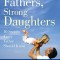 Strong Fathers, Strong Daughters: 10 Secrets Every Father Should Know