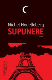 Supunere - Paperback brosat - Michel Houellebecq - Humanitas Fiction