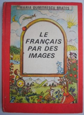 Le francais par des images &amp;ndash; Maria Dumitrescu Brates foto