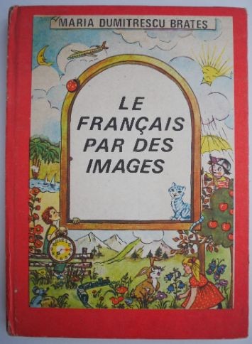 Le francais par des images &ndash; Maria Dumitrescu Brates