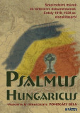 Psalmus Hungaricus Sz&eacute;pirodalmi művek &eacute;s t&ouml;rt&eacute;nelmi dokumentumok Erd&eacute;ly 1918&ndash;1920-as elszak&iacute;t&aacute;s&aacute;r&oacute;l - Pomog&aacute;ts B&eacute;la