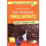 MIC DICTIONAR DE FORMULE MATEMATICE PENTRU CLASELE V-VIII-MONA MARINESCU-333342