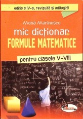 MIC DICTIONAR DE FORMULE MATEMATICE PENTRU CLASELE V-VIII-MONA MARINESCU-333342