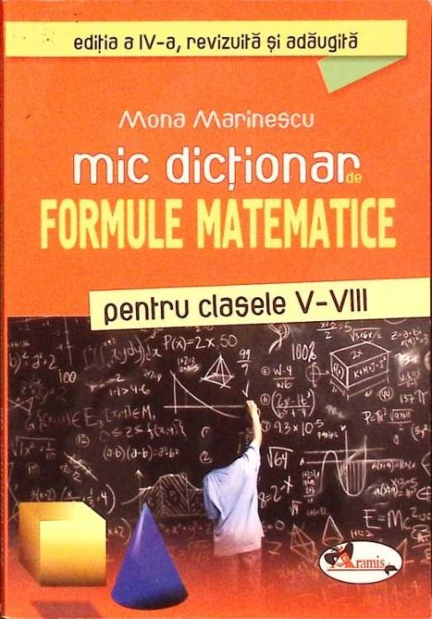 MIC DICTIONAR DE FORMULE MATEMATICE PENTRU CLASELE V-VIII-MONA MARINESCU-277772