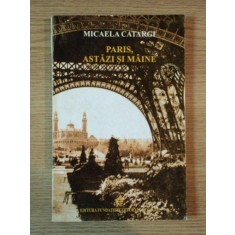 PARIS , ASTAZI SI MAINE de MICAELA CATARGI , 2001
