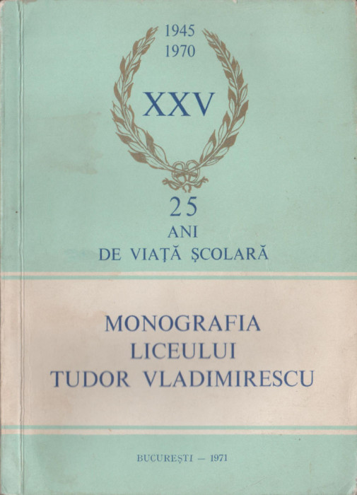 Monografia Liceului Tudor Vladimirescu din Bucuresti - 25 ani de viata scolara