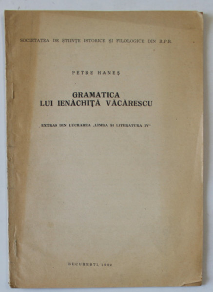 GRAMATICA LUI IENACHITA VACARESCU , EXTRAS DIN LUCRAREA &#039;&#039; LIMBA SI LITERATURA IV &#039;&#039; de PETRE HANES , 1960, DEDICATIE *