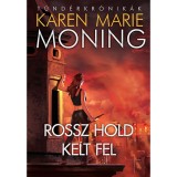 Rossz hold kelt fel - T&uuml;nd&eacute;rkr&oacute;nik&aacute;k 4. - Karen Marie Moning