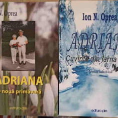 ADRIANA VOL.1-2 O NOUA PRIMAVARA; CUVINTE DIN IARNA VIETII-ION N. OPREA