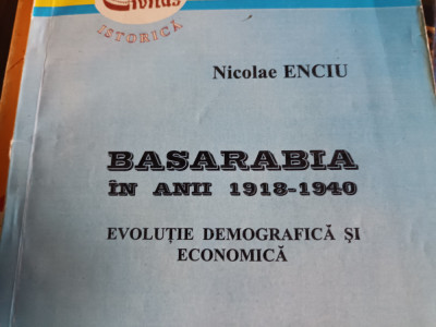 BASARABIA IN ANII 1918-1940 - EVOLUTIE DEMOGRAFICA SI ECONOMICA - NICOLAE ENCIU foto