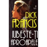 Dick Francis - Iubeste-ti aproapele - 135888