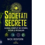 Societati Secrete. Ghidul complet de istorie, rituri si ritualuri - Nick Redfern, Catrinel Chelaru