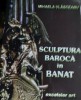 SCULPTURA BAROCA IN BANAT MIHAELA VLASCEANU