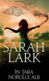 Cumpara ieftin In tara norului alb/Sarah Lark, Rao