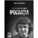 Istoriile unui vehement. Ipocratia - Irinel Columbeanu