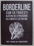 BORDERLINE , CUM SA TRAIESTI ALATURI DE O PERSOANA CU EMOTII EXTREME de PAUL T. MASON si RANDI KREGER , 2018