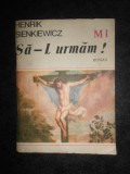 Henryk Sienkiewicz - Sa-l urmam!