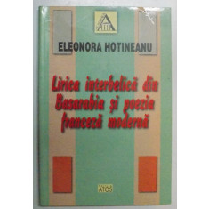 LIRICA INTERBELICA DIN BASARABIA SI POEZIA FRANCEZA MODERNA de ELEONORA HOTINEANU , 2001