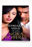 Pastreaza-ti visul - Nora Roberts