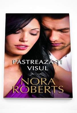 Pastreaza-ti visul - Nora Roberts foto