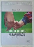 DREPT PE INTELESUL TUTUROR , GHIDUL JURIDIC AL PARINTILOR de DANA BARBU *LIPSA PAGINA DE TITLU , *MICI INSEMNARII