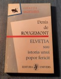 Elvetia sau istoria unui popor fericit Denis de Rougemont