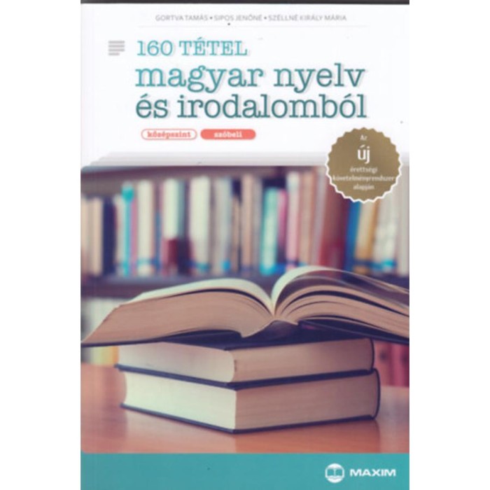 160 t&eacute;tel magyar nyelv &eacute;s irodalomb&oacute;l (k&ouml;z&eacute;pszint - sz&oacute;beli) - Az &uacute;j &eacute;retts&eacute;gi k&ouml;vetelm&eacute;nyrendszer alapj&aacute;n - Sz&eacute;lln&eacute; Kir&aacute;ly M&aacute;ria