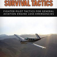 Engine Out Survival Tactics: Fighter Pilot Tactics for General Aviation Engine Loss Emergencies