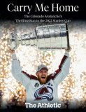 Carry Me Home: The Colorado Avalanche&#039;s Thrilling Run to the 2022 Stanley Cup