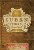 The Cuban Cigar Handbook: The Discerning Aficionado&#039;s Guide to the Best Cuban Cigars in the World