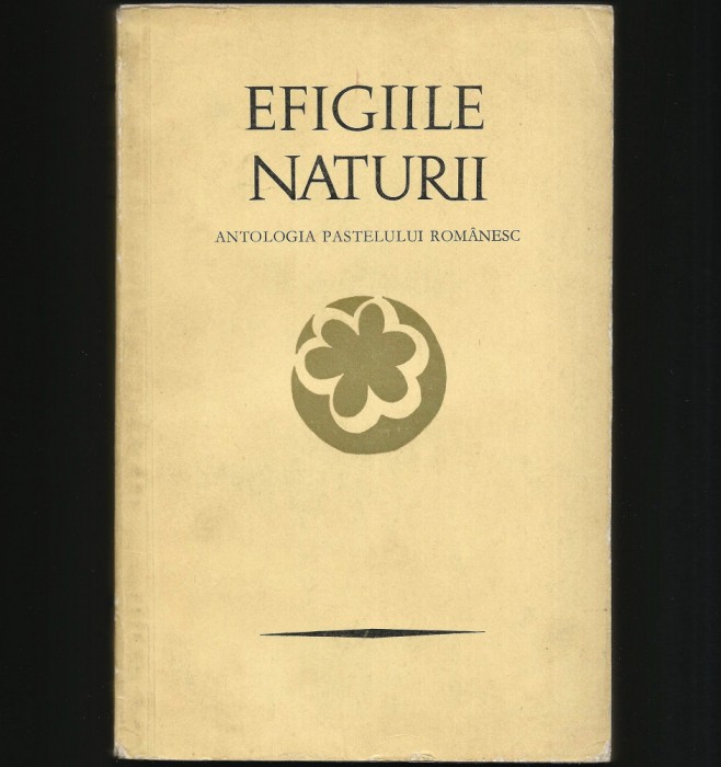 EFIGIILE NATURII - ANTOLOGIE POEZII 495 DE PASTELURI, PETRE STOICA, MIRCEA TOMUȘ