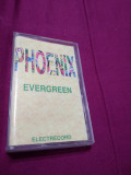 CASETA AUDIO PHOENIX -EVERGREEN RARA!! ORIGINALA