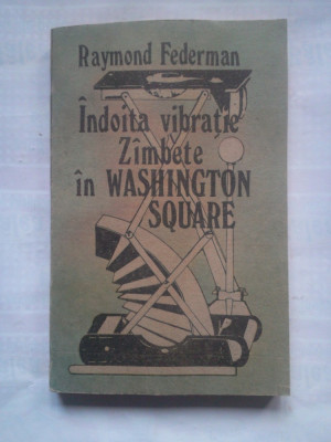 (C420) RAYMOND FEDERMAN - INDOITA VIBRATIE / ZAMBETE IN WASHINGTON SQUARE foto