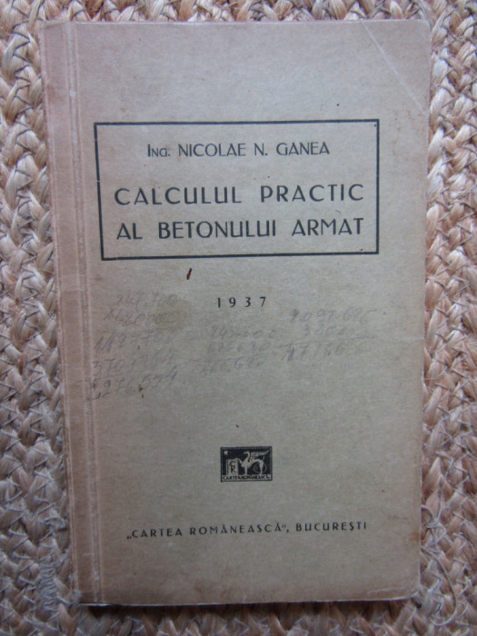 Ing. Nicolae Ganea - Calculul practic al betonului armat, 1937