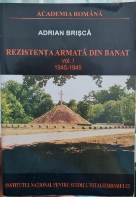 REZISTENTA ARMATA ANTICOMUNISTA DIN BANAT 1945-49 ADRIAN BRISCA VOL 1 PARTIZANI foto