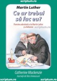 Martin Luther: Ce ar trebui să fac eu?