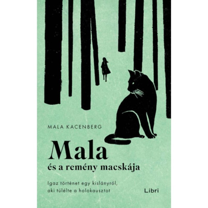 Mala &eacute;s a rem&eacute;ny macsk&aacute;ja - Igaz t&ouml;rt&eacute;net egy kisl&aacute;nyr&oacute;l, aki t&uacute;l&eacute;lte a holokausztot - Mala Kacenberg