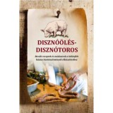 Diszn&oacute;&ouml;l&eacute;s - diszn&oacute;toros - Bev&aacute;lt receptek &eacute;s m&oacute;dszerek a k&uuml;l&ouml;nf&eacute;le h&aacute;zias h&uacute;sk&eacute;sz&iacute;tm&eacute;nyek elk&eacute;sz&iacute;t&eacute;s&eacute;hez - Szab&oacute; J&oacute;zsefn&eacute;